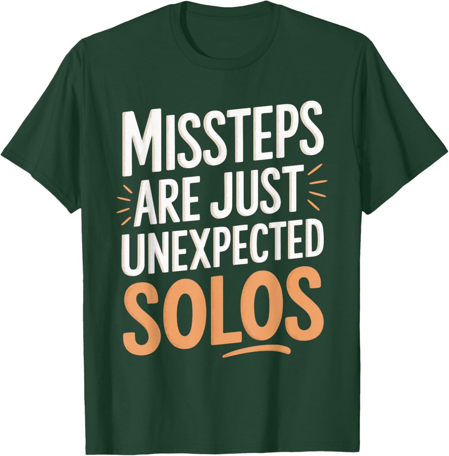Missteps Are Just Unexpected Solos T-Shirt - T-Shirt | Forest
