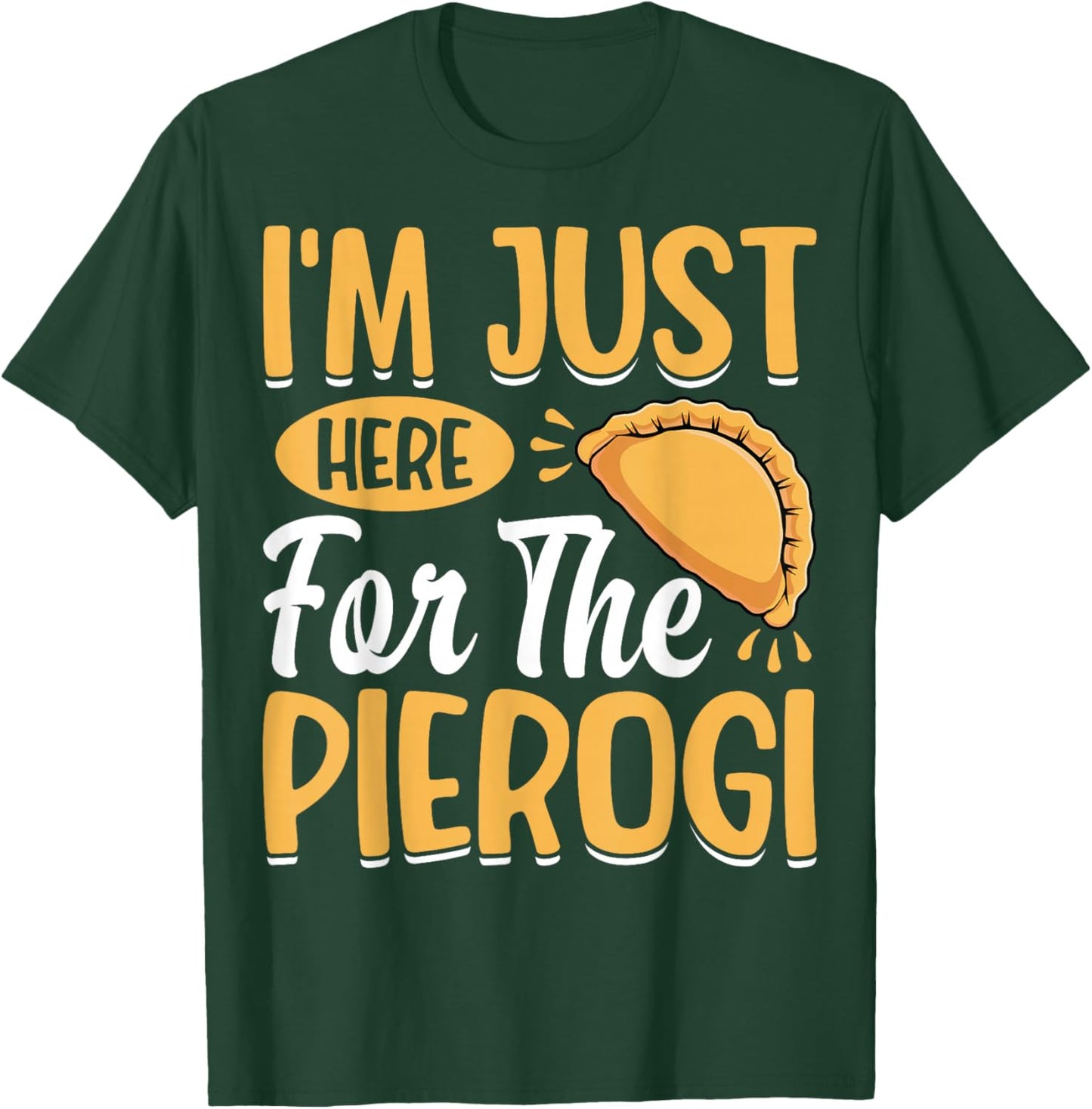 I'm Just Here for the Pierogi - Polska Polish Dumpling Lover T-Shirt - T-Shirt | Forest