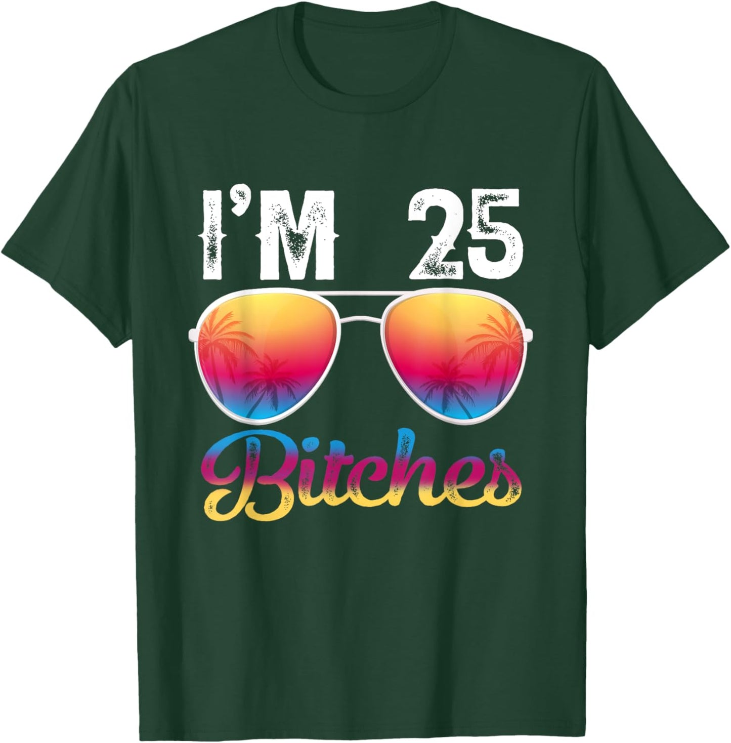 I'm 25 Bitches Women's 25th Birthday Sunglasses T-Shirt - T-Shirt | Forest