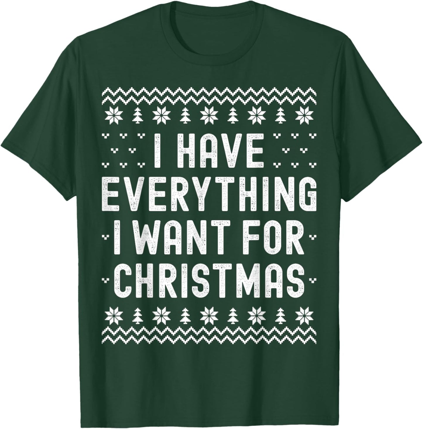 I Have Everything I Want for Christmas Its Me Im Everything T-Shirt - T-Shirt | Forest