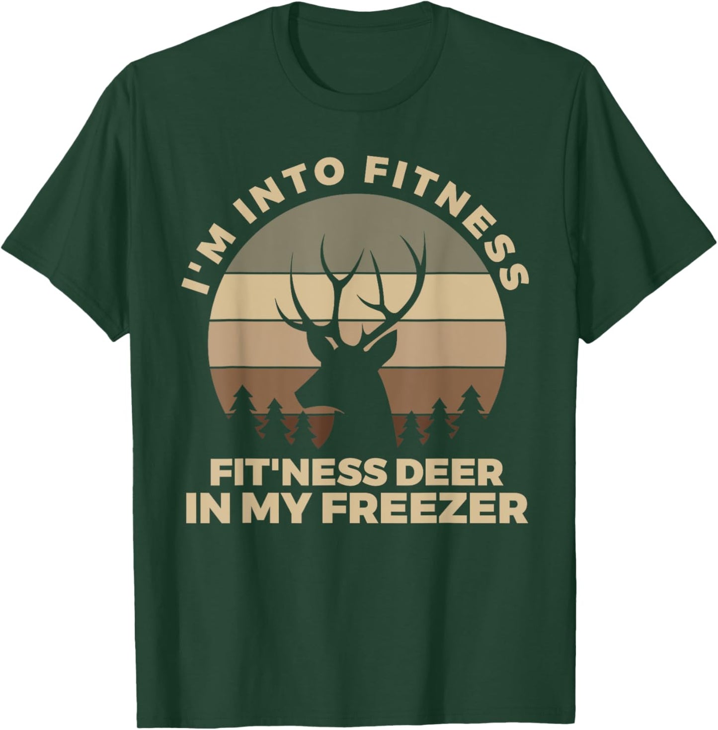 I'm Into Fitness Fit'ness Deer In My Freezer Shirt Hunting T-Shirt - T-Shirt | Forest