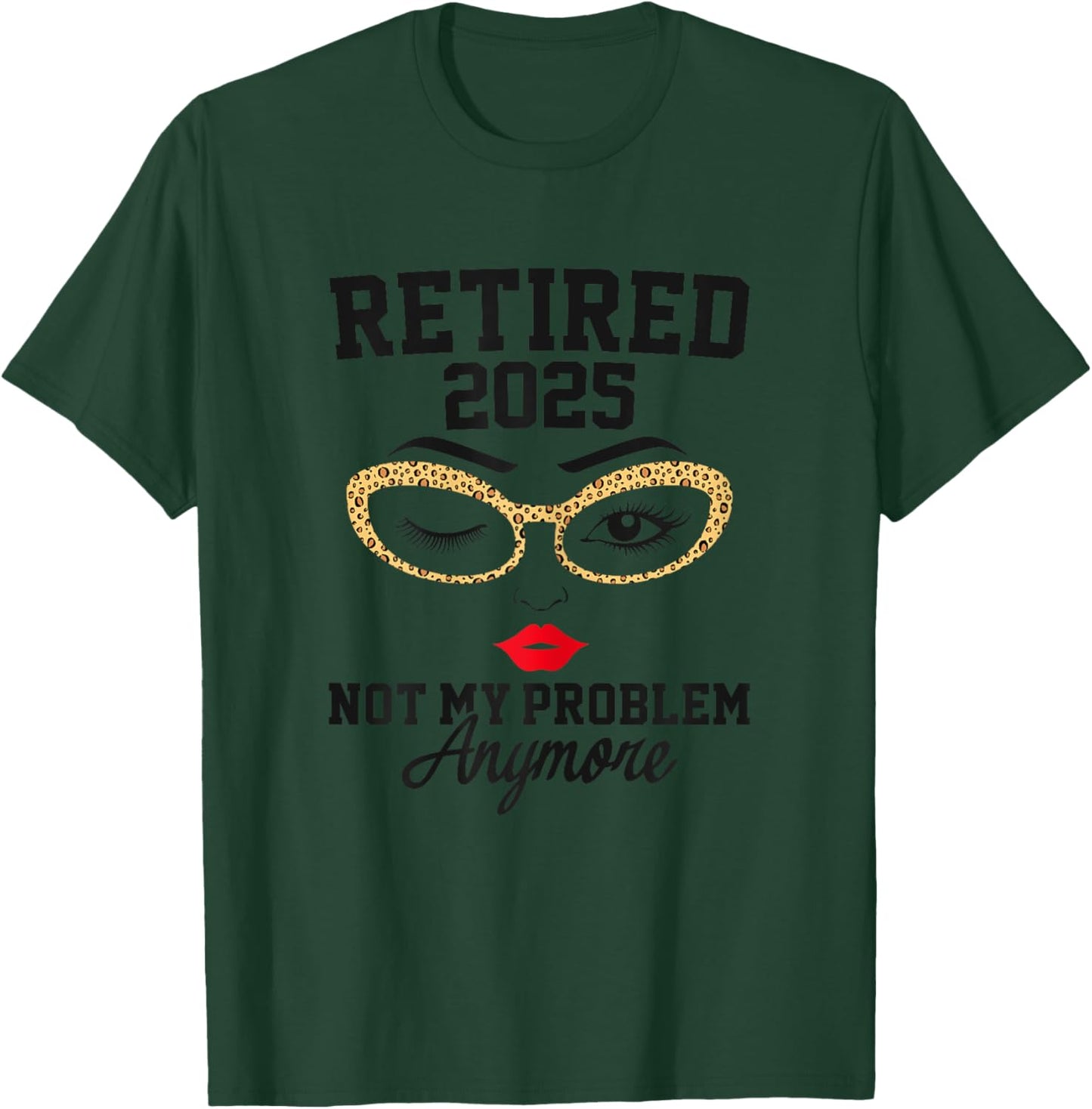 Retired 2025 Not My Problem Retirement Gifts 2025 T-Shirt - T-Shirt | Forest