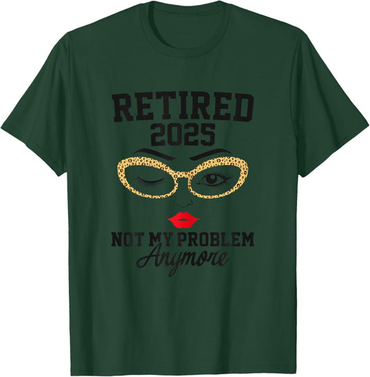 Retired 2025 Not My Problem Retirement Gifts 2025 T-Shirt - T-Shirt | Forest