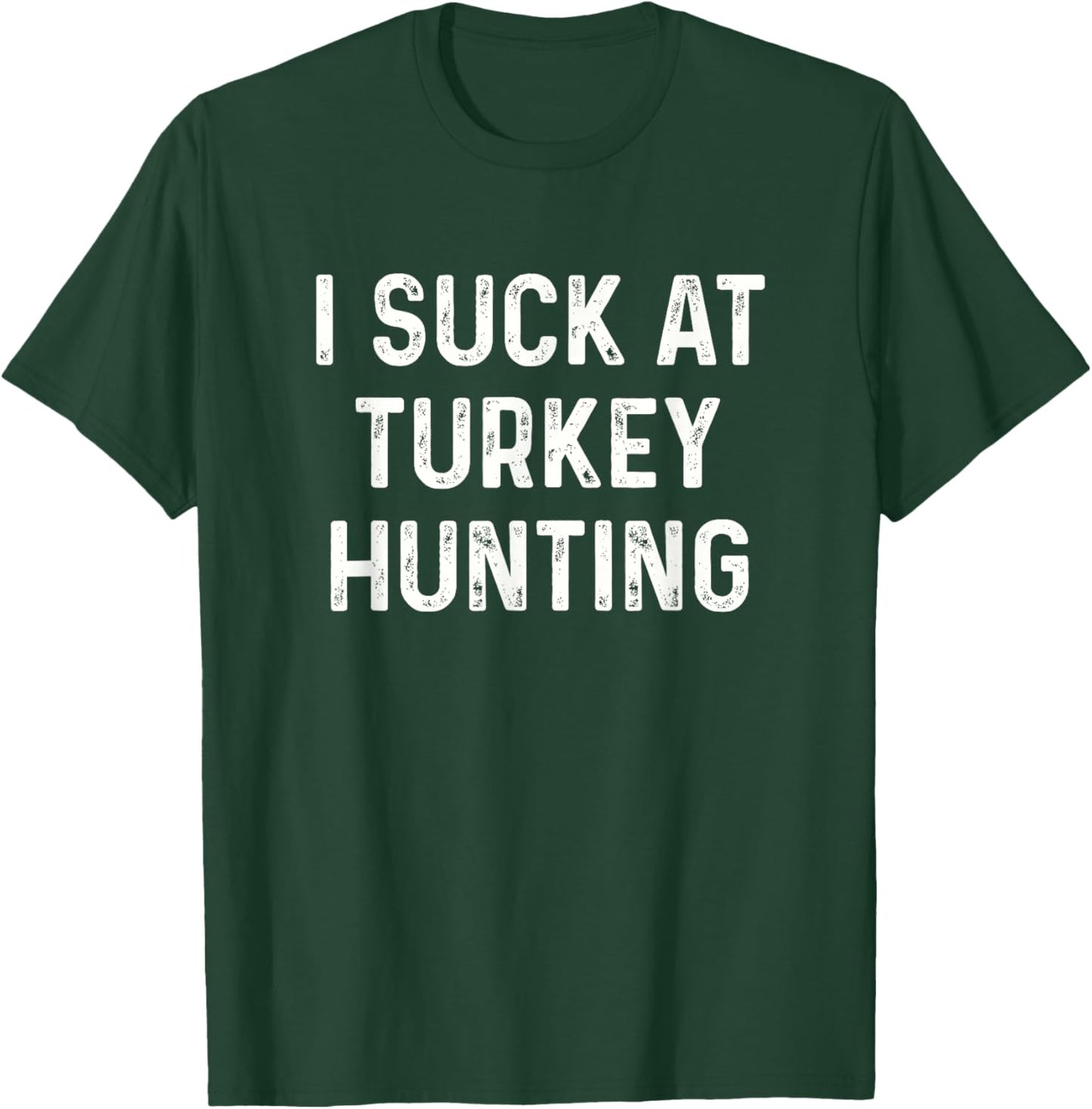 Funny I Suck at Turkey Hunting Hunt Men Women Kids T-Shirt - T-Shirt | Forest