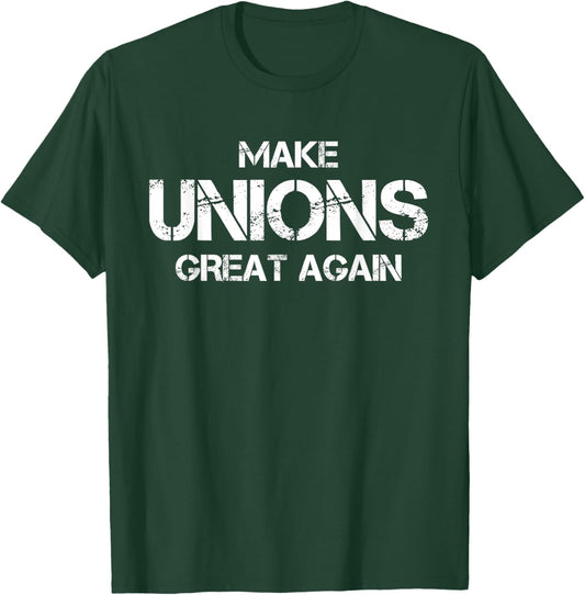 Make Unions Great Again Funny Pro Union Worker T-Shirt - T-Shirt | Forest