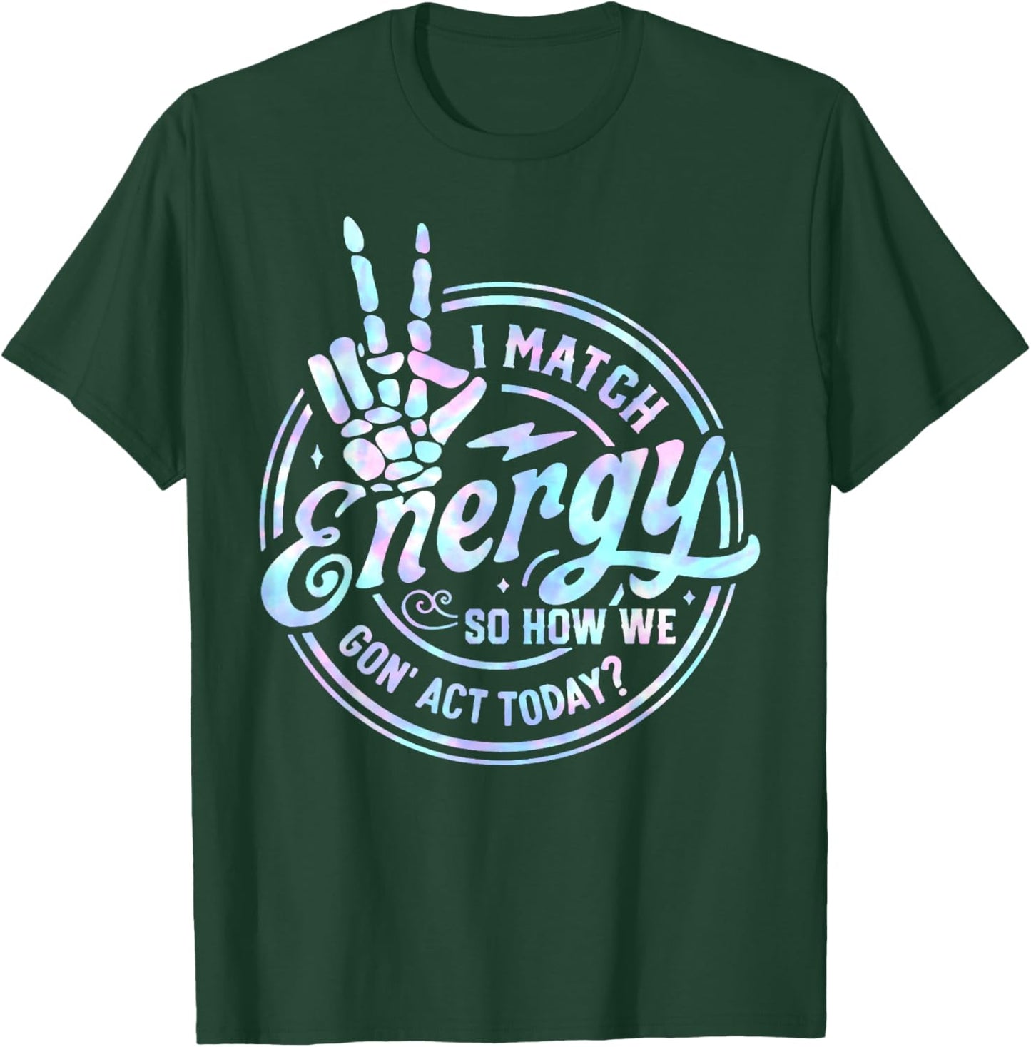 I Match Energy So How We Gone Act Today Tie Dye Happy Face T-Shirt - T-Shirt | Forest