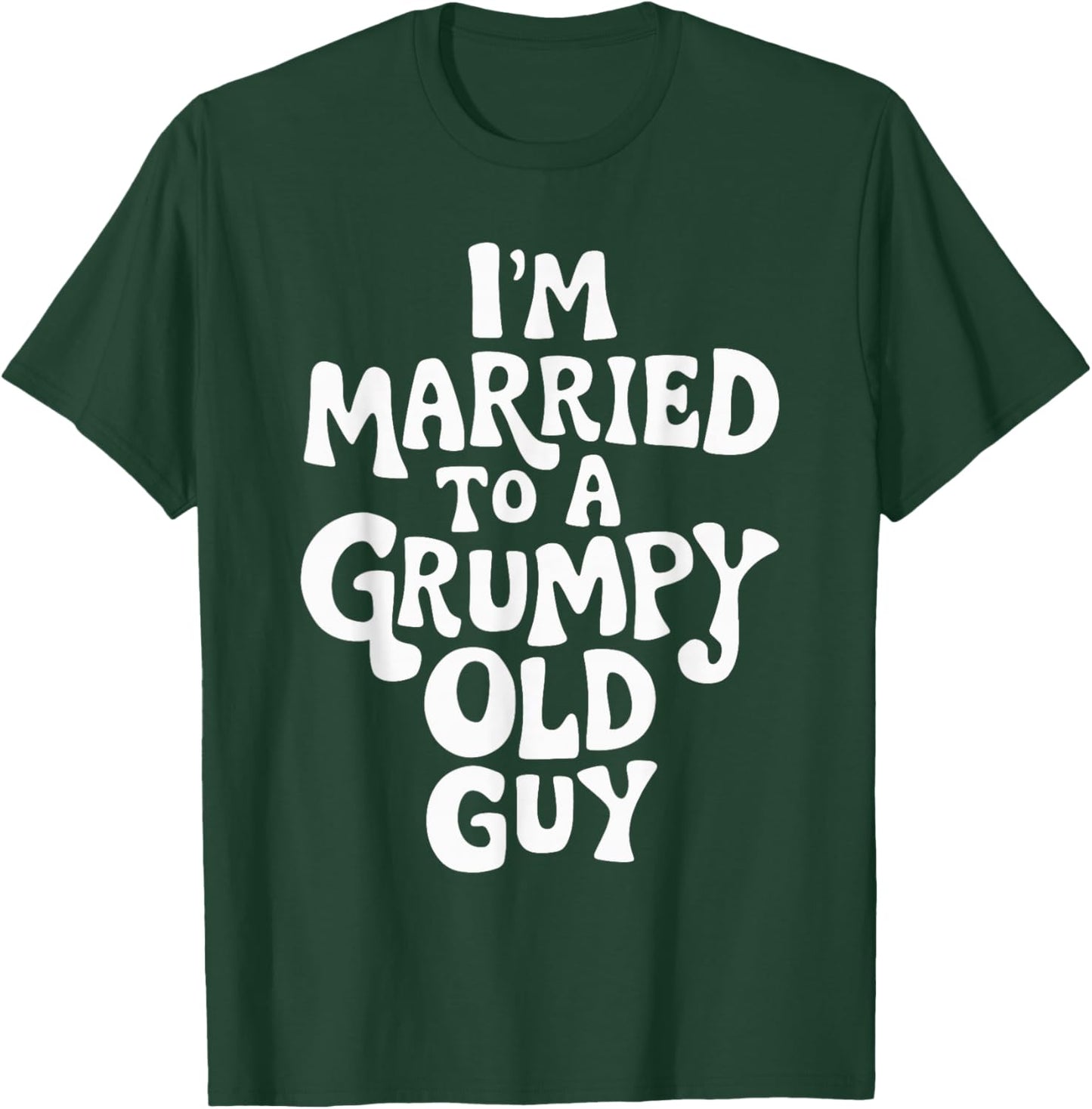 I'm Married To A Grumpy Old Guy T-Shirt - T-Shirt | Forest