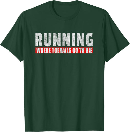 Running Where Toenails Go To Die - Funny Runner Joke T-Shirt - T-Shirt | Forest