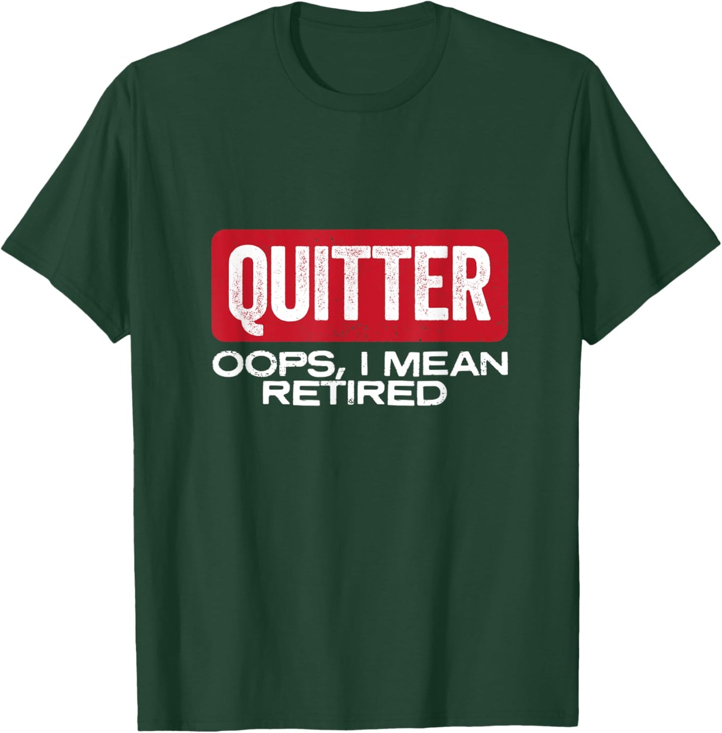 Quitter Oops I Mean Retired - Funny Retirement Gift T-Shirt - T-Shirt | Forest
