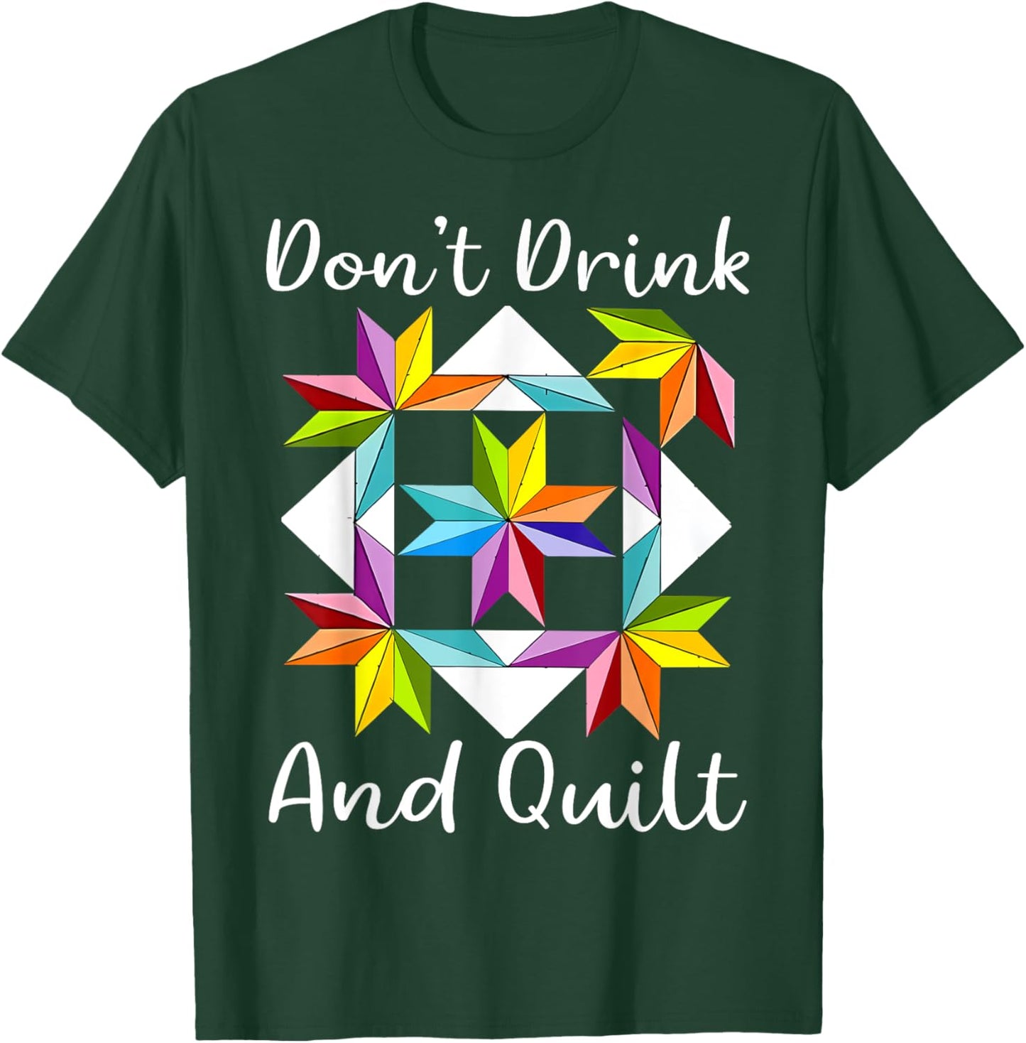Don't Drink And Quilt Funny Quilting Quilter Sewing Sewer T-Shirt - T-Shirt | Forest