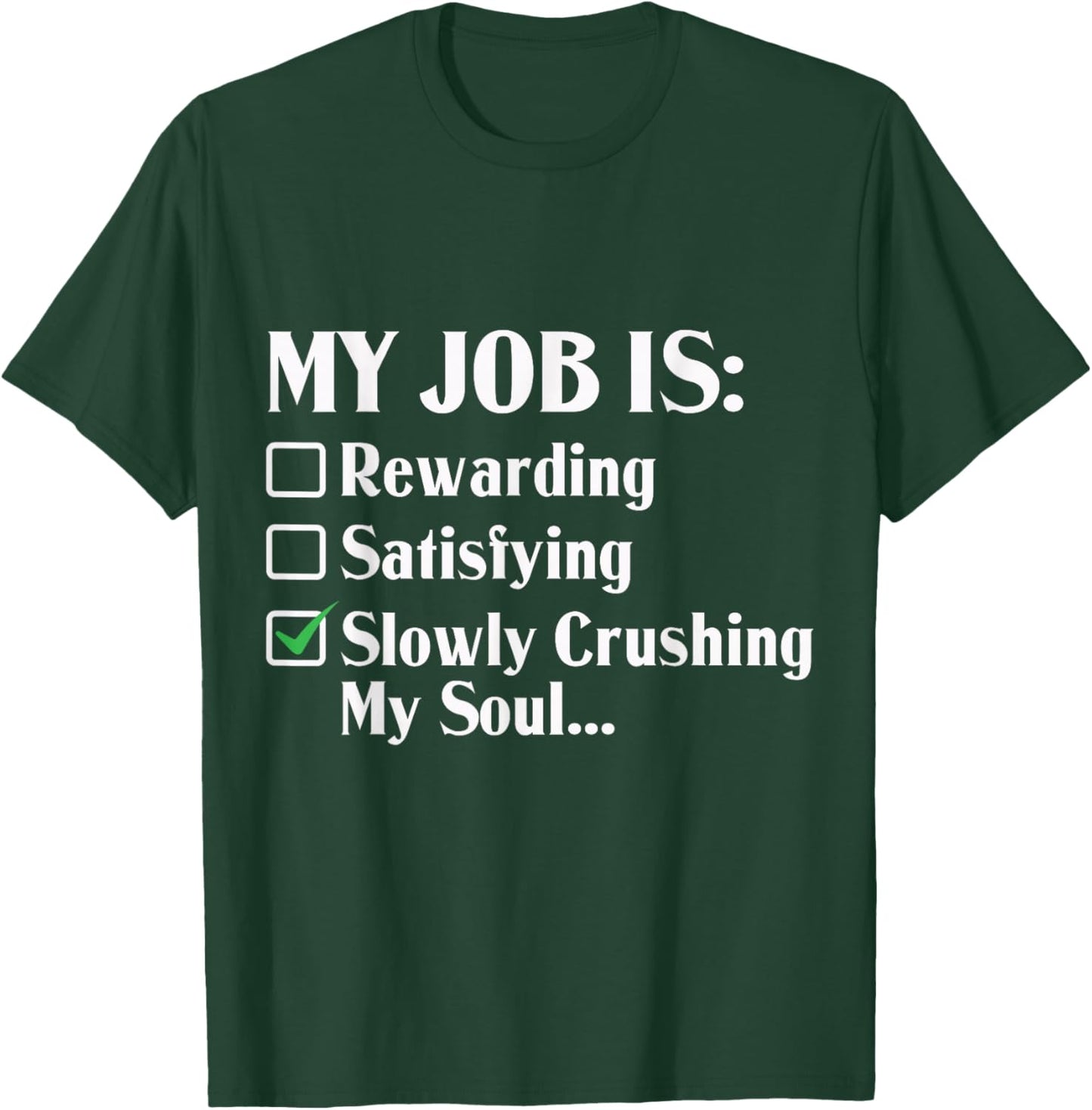 My Job Is Slowly Crushing My Soul T-Shirt - T-Shirt | Forest