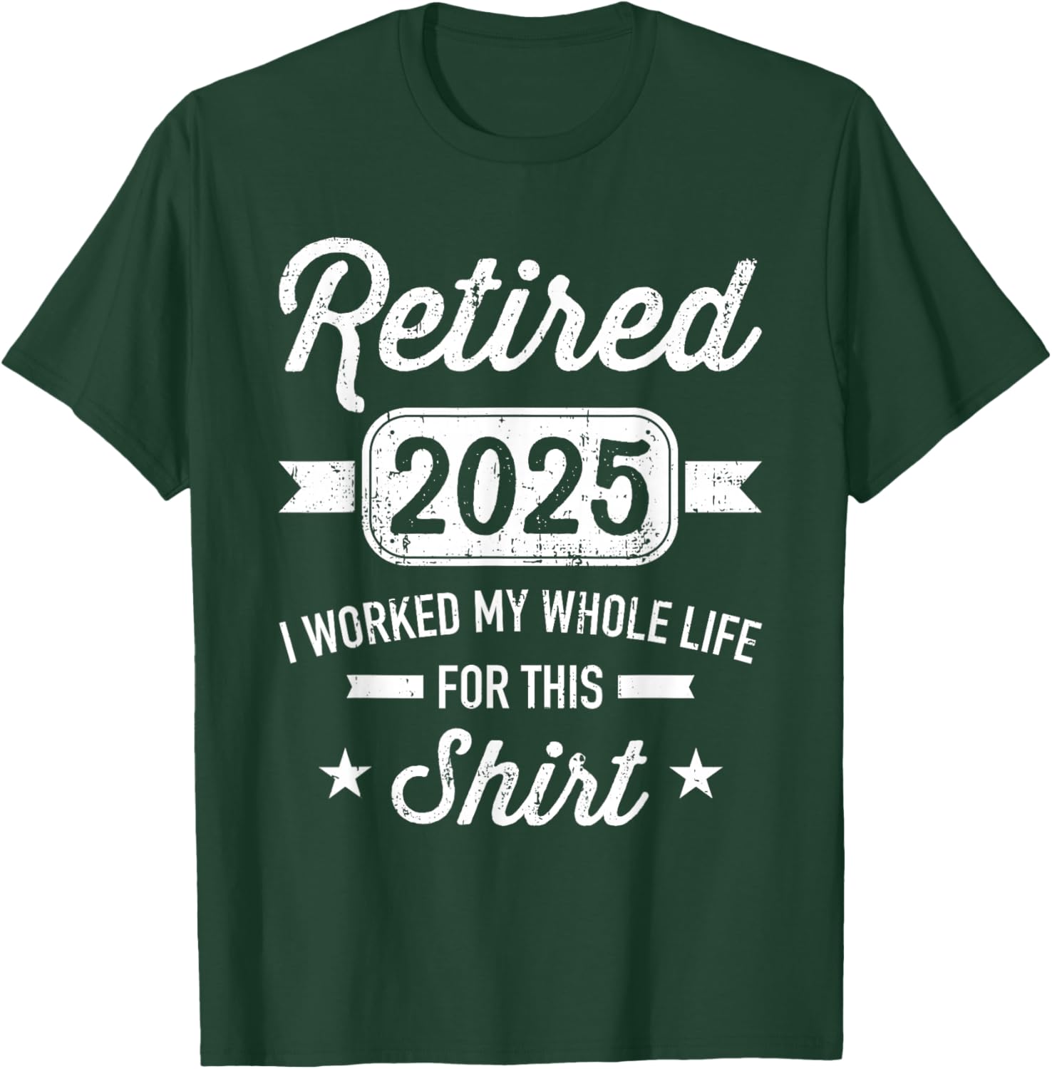 Retirement 2025 worked whole life for this retired T-Shirt - T-Shirt | Forest