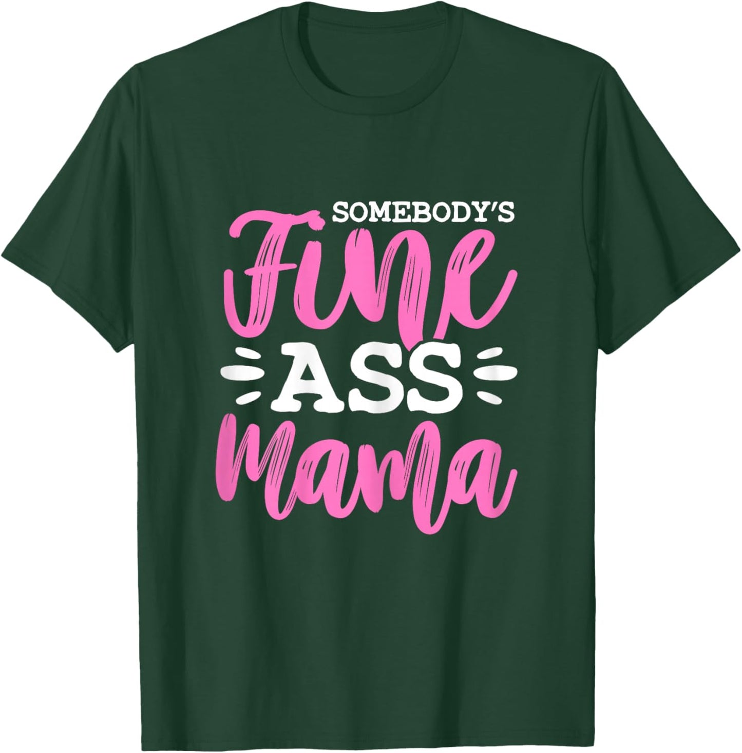 Somebody's Fine Ass Mama Funny MILF Mom Mother's Day T-Shirt - T-Shirt | Forest