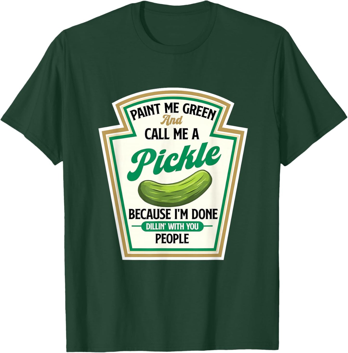 Paint Me Green And Call Me A Pickle - Dill Pickle Lover T-Shirt - T-Shirt | Forest