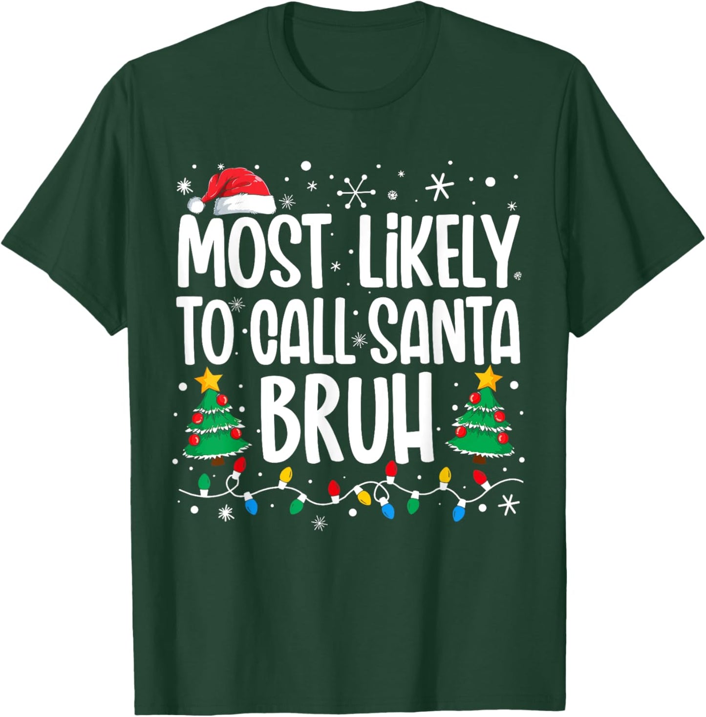 Most Likely To Call Santa Bruh Funny Family Christmas T-Shirt - T-Shirt | Forest