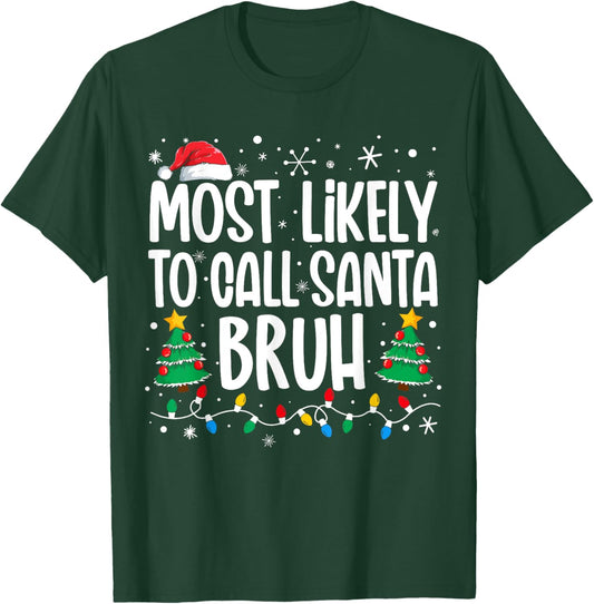 Most Likely To Call Santa Bruh Funny Family Christmas T-Shirt - T-Shirt | Forest