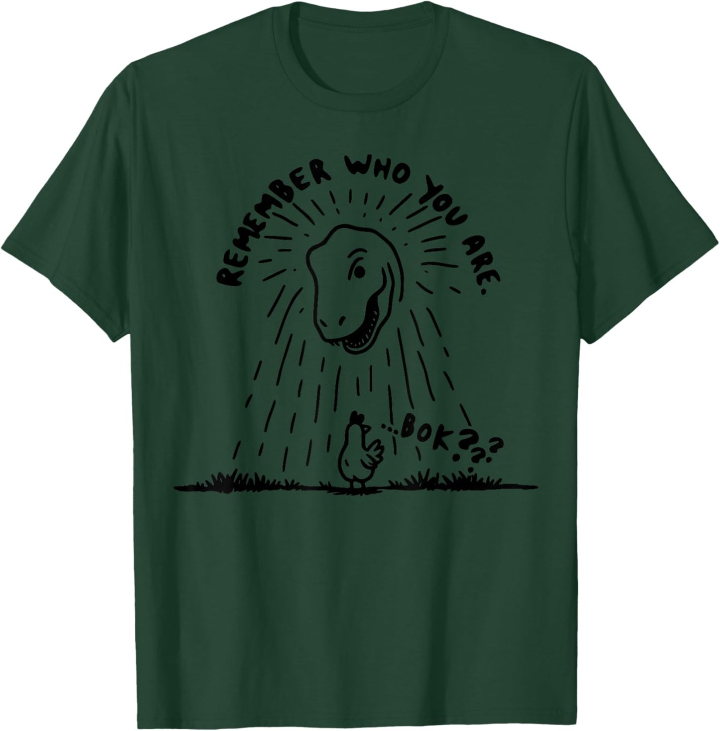 Remember Who You Are Funny Chicken Shirt Dinosaur T Rex T-Shirt - T-Shirt | Forest
