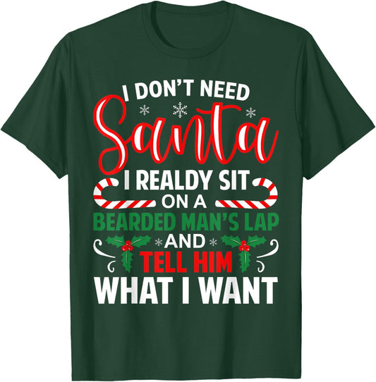 I Don't Need Santa I Already Sit On A Bearded Man's Lap Xmas T-Shirt - T-Shirt | Forest