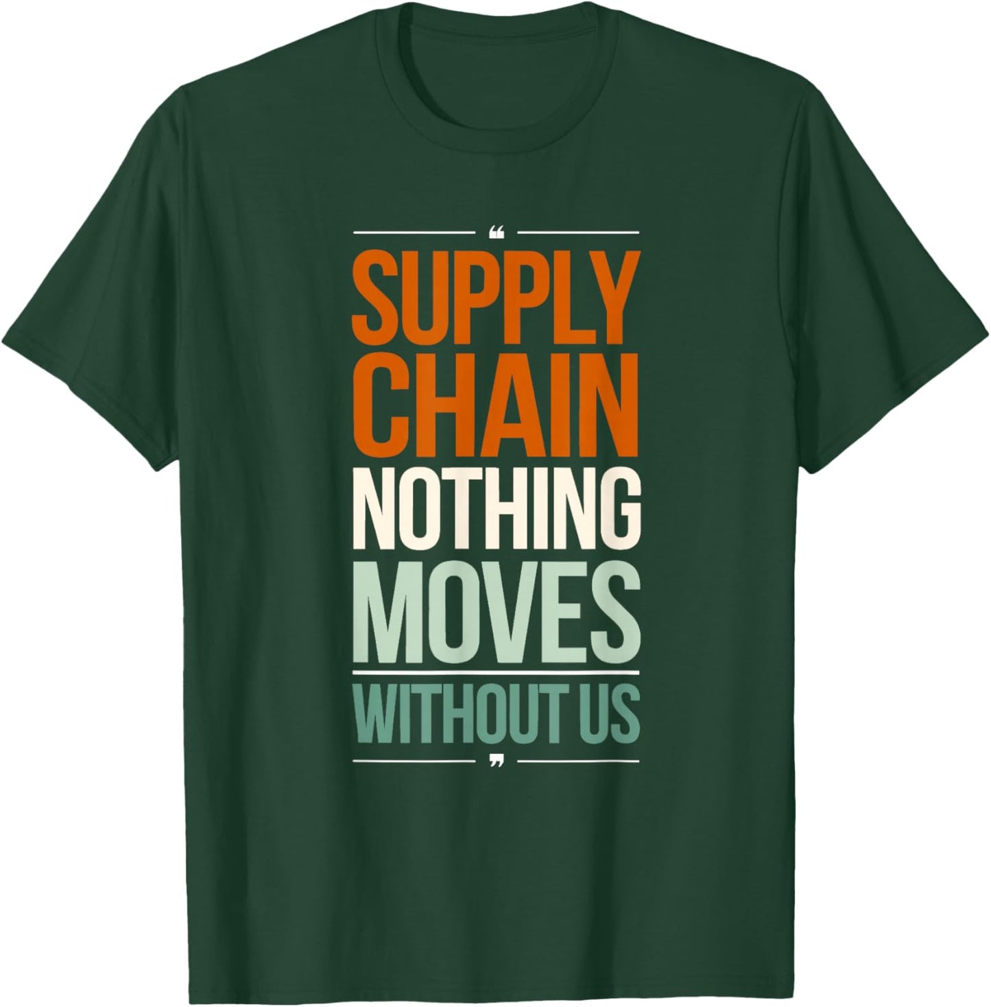 Supply Chain Nothing Moves Without Us Funny Supply Chain T-Shirt - T-Shirt | Forest