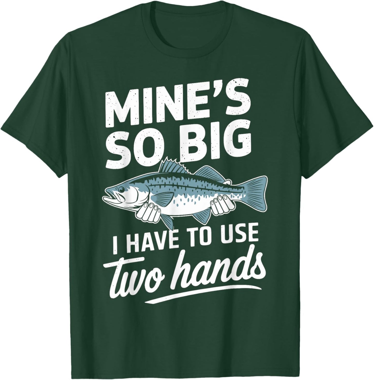 Mines So Big Fishing Funny Humor Bass Lovers T-Shirt - T-Shirt | Forest