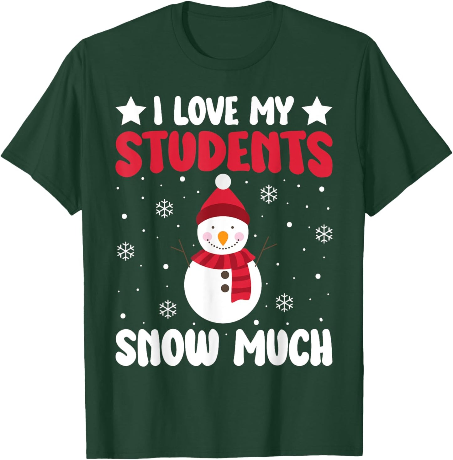 I Love My Students Snow Much Funny Winter Christmas Teacher T-Shirt - T-Shirt | Forest