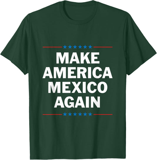 Make America Mexico Again T-Shirt - T-Shirt | Forest