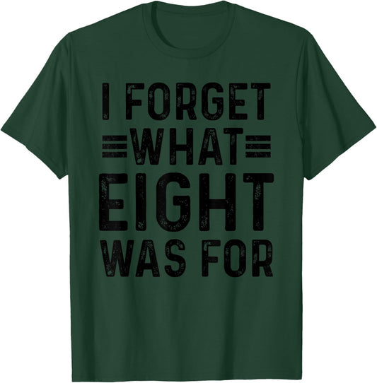 I Forget What 8 Was Women T-Shirt - T-Shirt | Forest