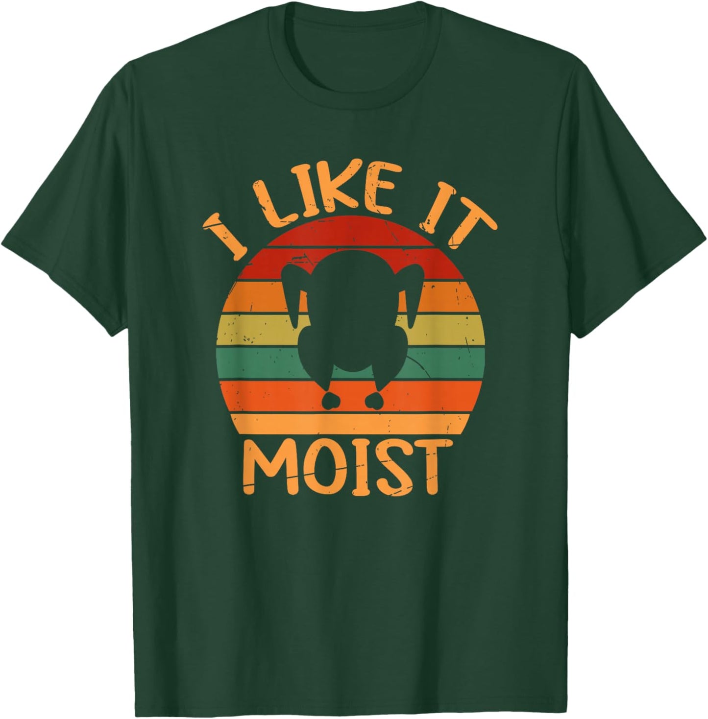 Funny I Like It Moist Thanksgiving Leg Turkey Day Men Women T-Shirt - T-Shirt | Forest