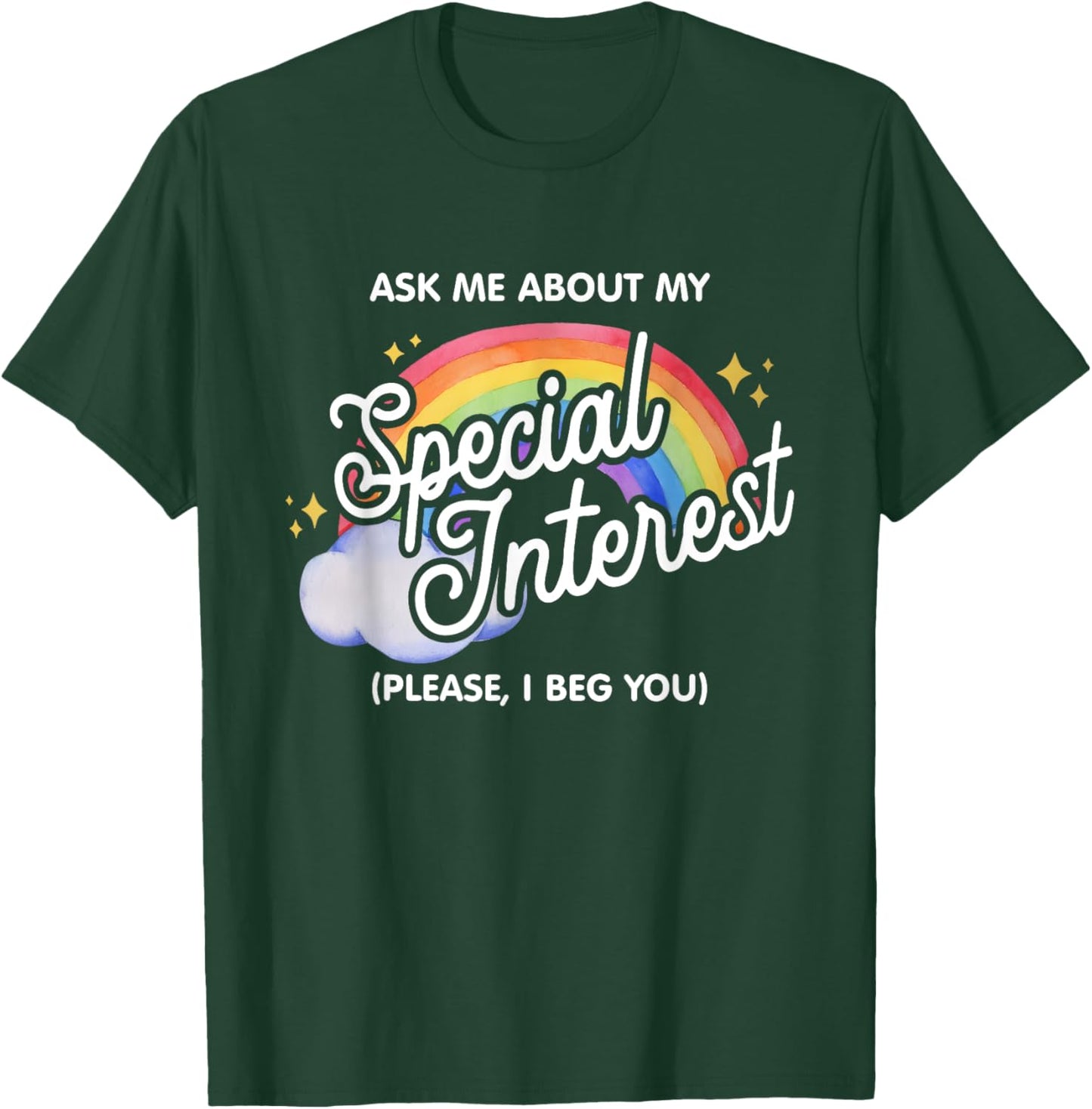 Ask Me About My Special Interest Please, I Beg You Quote T-Shirt - T-Shirt | Forest
