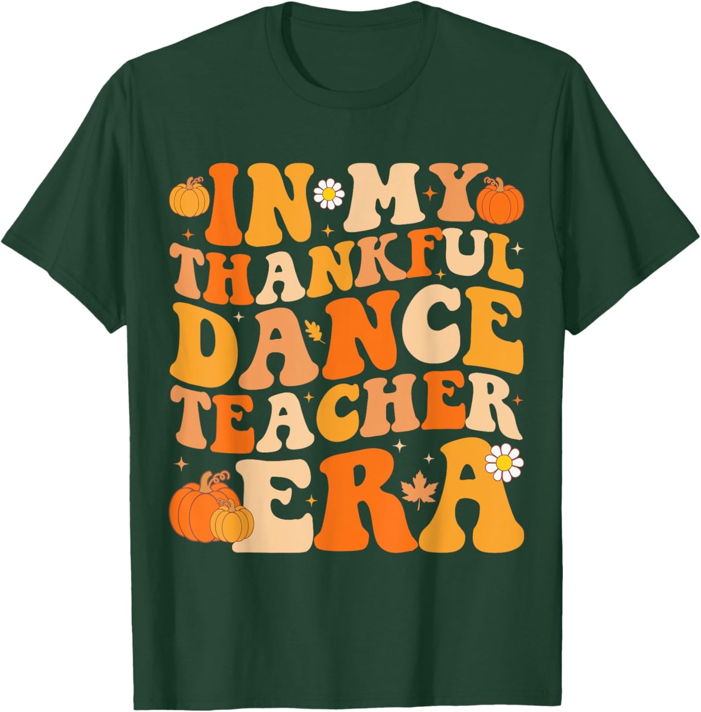 In My Thankful Dance Teacher Era Groovy Fall Thanksgiving T-Shirt - T-Shirt | Forest