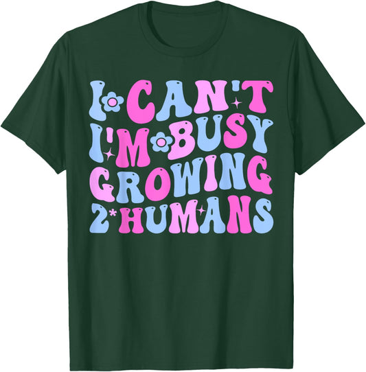 Groovy I Can't I'm Busy Growing A 2 Human Pregnancy Funny T-Shirt - T-Shirt | Forest