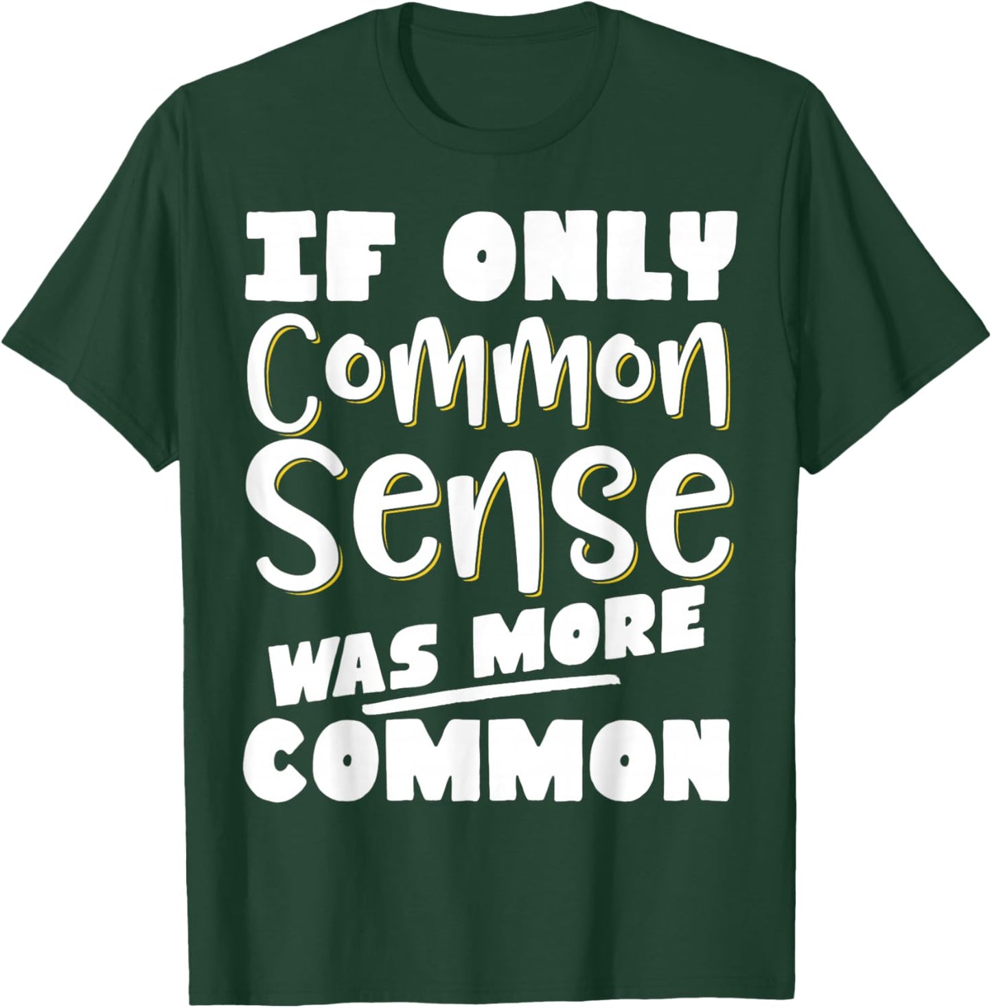 If Only Common Sense Was More Common T-Shirt - T-Shirt | Forest