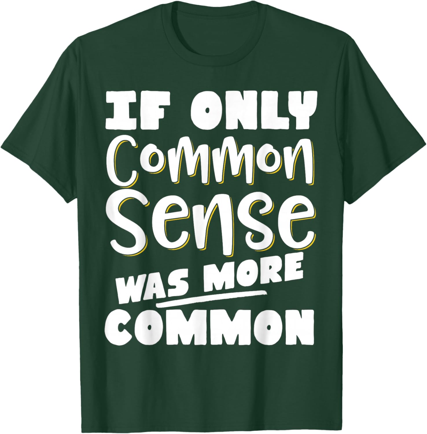 If Only Common Sense Was More Common T-Shirt - T-Shirt | Forest