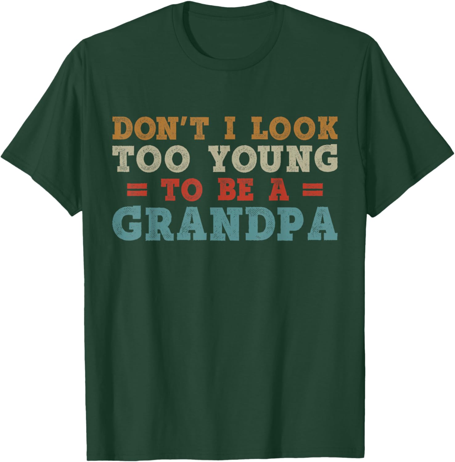 Don't I Look Too Young to Be A Grandpa Father's Day Papa T-Shirt - T-Shirt | Forest