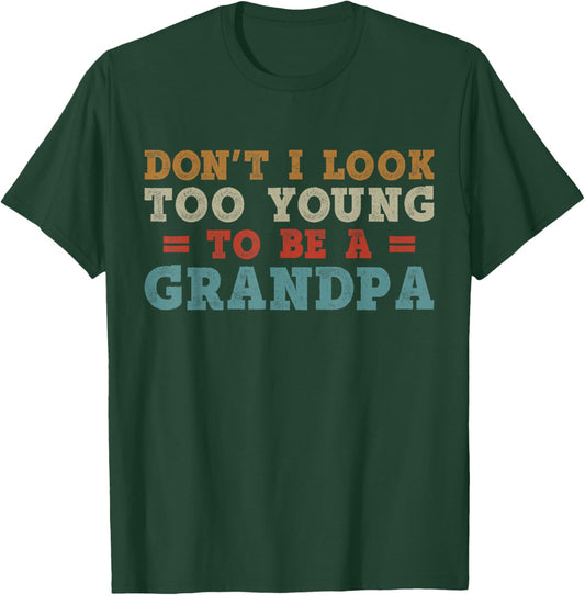 Don't I Look Too Young to Be A Grandpa Father's Day Papa T-Shirt - T-Shirt | Forest