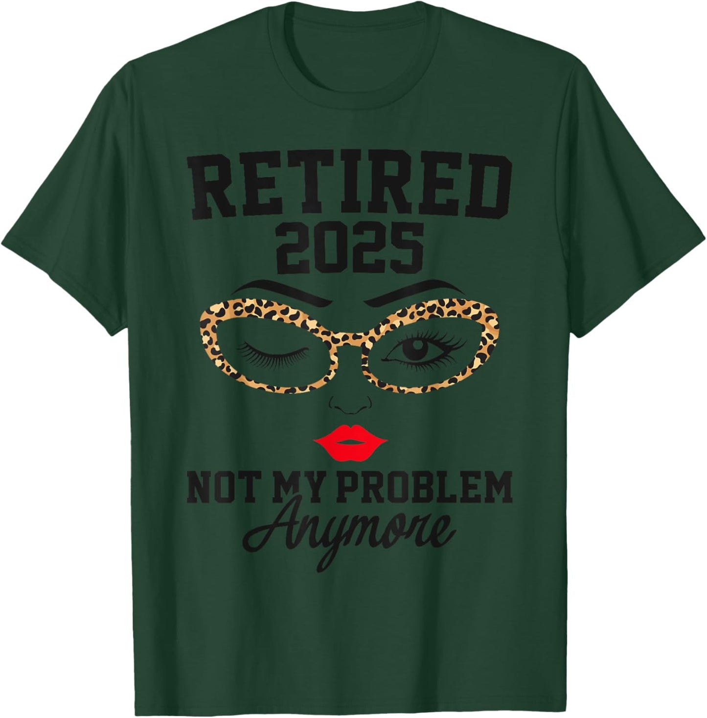 Retired 2025 Not My Problem Retirement Gifts 2025 T-Shirt - T-Shirt | Forest