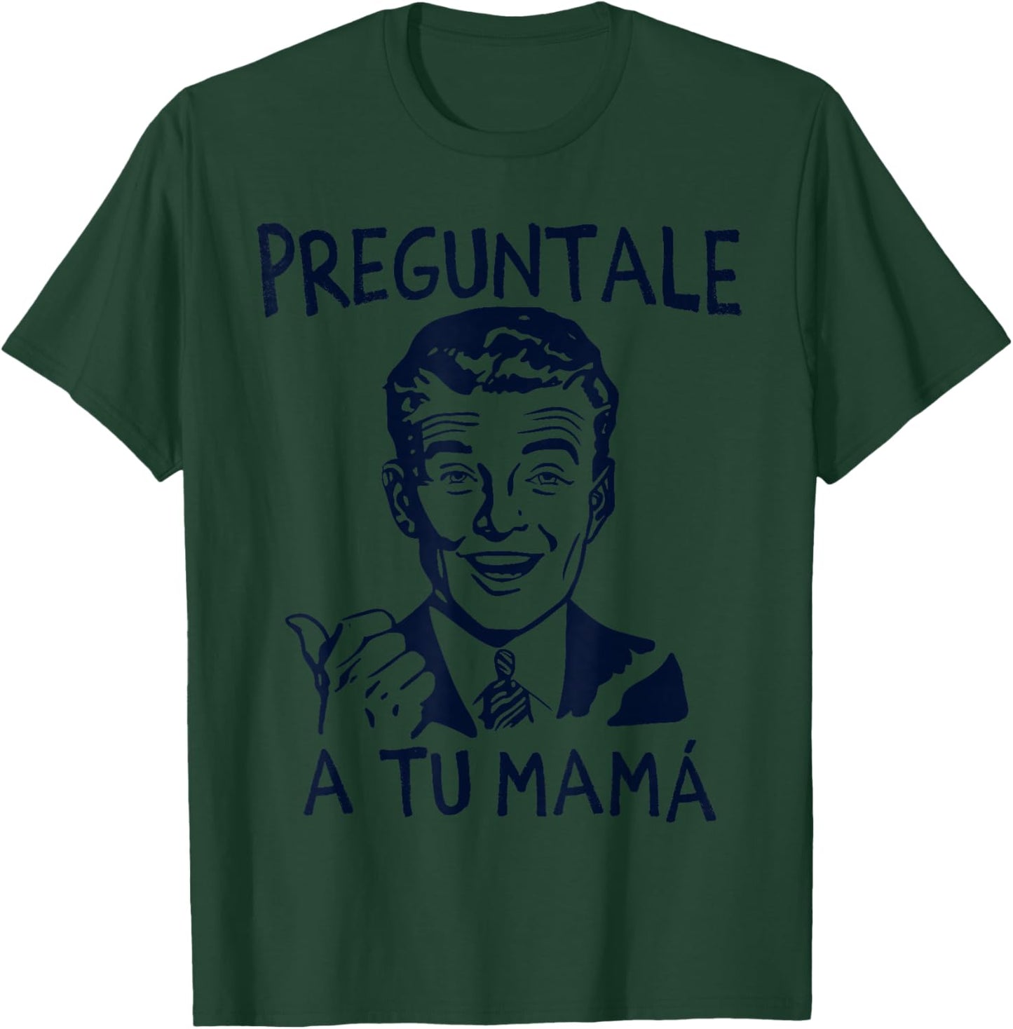 Preguntale a tu mama, funny spanish T-Shirt - T-Shirt | Forest