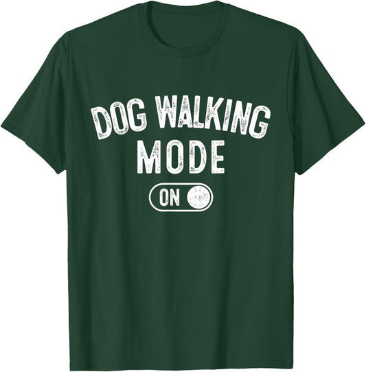 Dog Walking Mode On Funny Pet Dog Lover Gift Dogsitter T-Shirt - T-Shirt | Forest