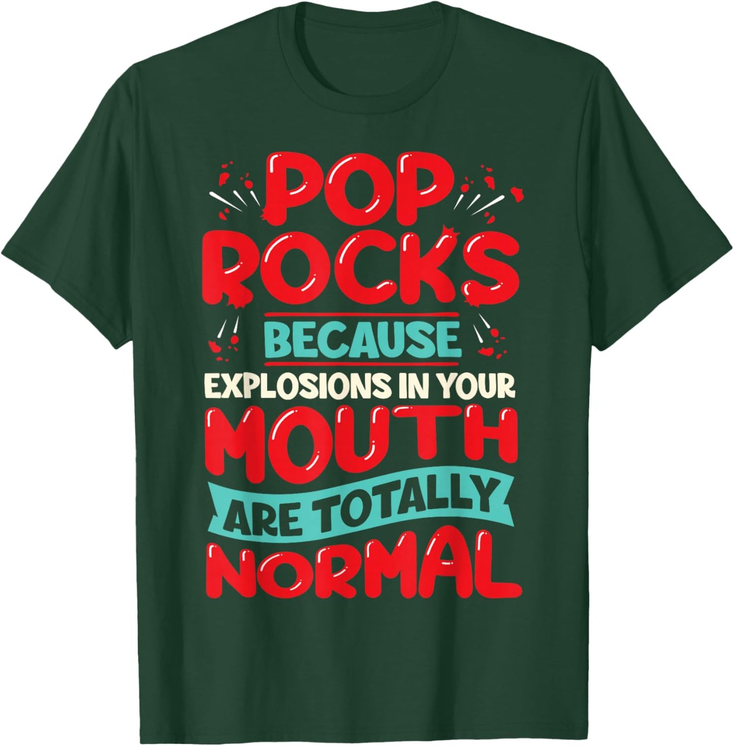Pop Rocks: Because Explosions in Your Mouth Are Totally Norm T-Shirt - T-Shirt | Forest