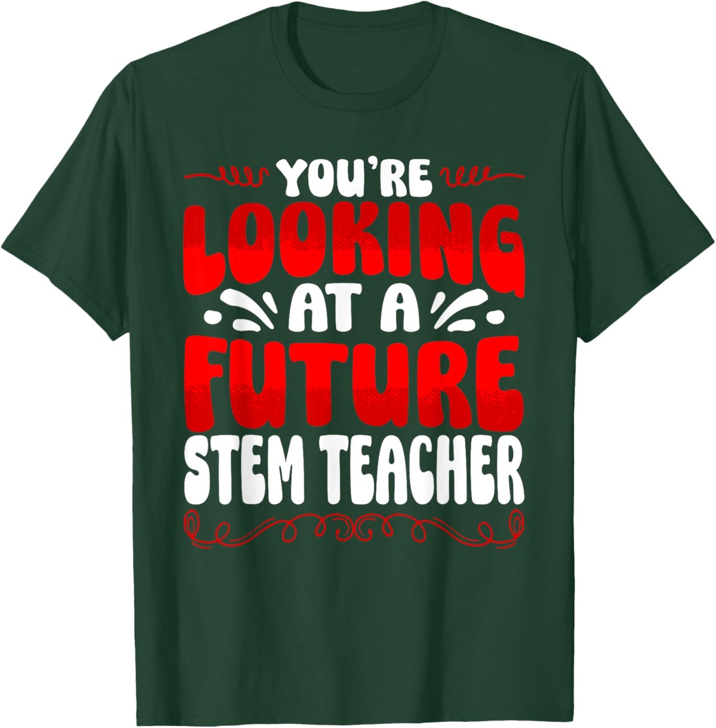 You're Looking At A Future STEM Teacher T-Shirt - T-Shirt | Forest