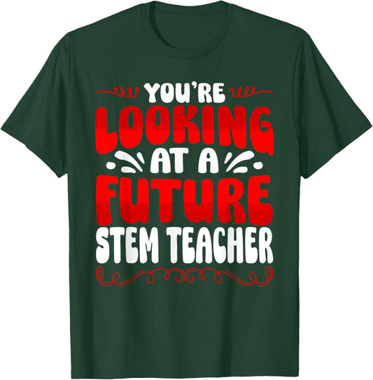 You're Looking At A Future STEM Teacher T-Shirt - T-Shirt | Forest
