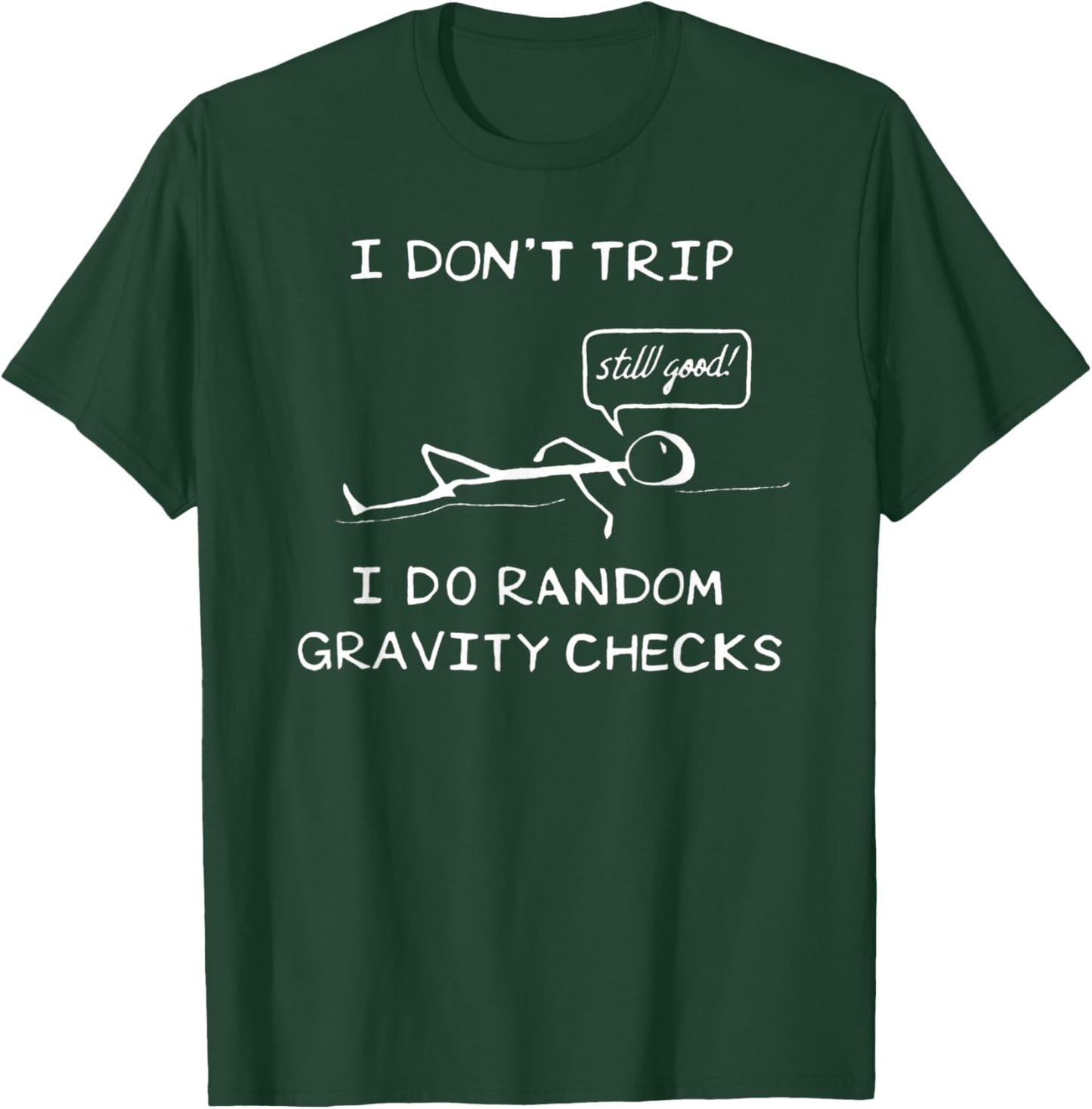 I Don't Trip, I Do Random Gravity Checks - Stickman Joke T-Shirt - T-Shirt | Forest