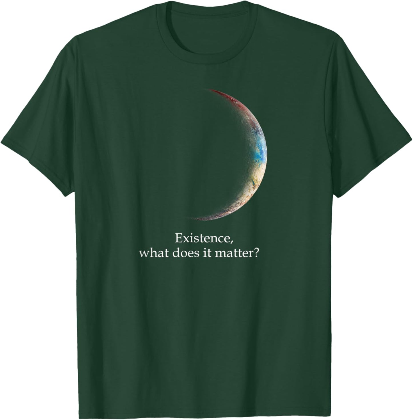 Existence What Does It Matter, Astronomy Physics T-Shirt - T-Shirt | Forest