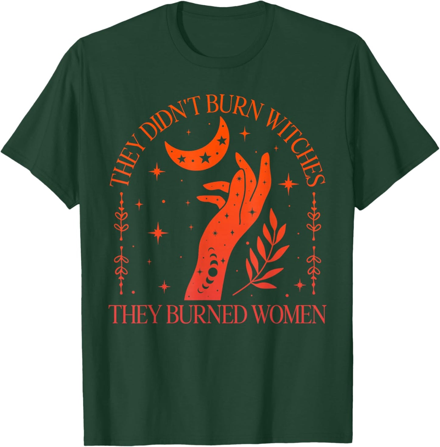(2sided) They Didn't Burn Witches They Burned Feminist Women T-Shirt - T-Shirt | Forest