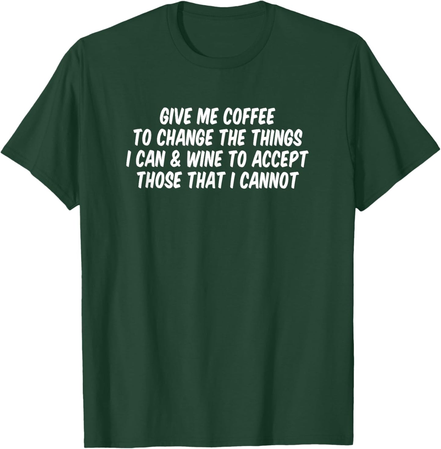 Give Me Coffee To Change The Things I Can And Wine To Accept T-Shirt - T-Shirt | Forest