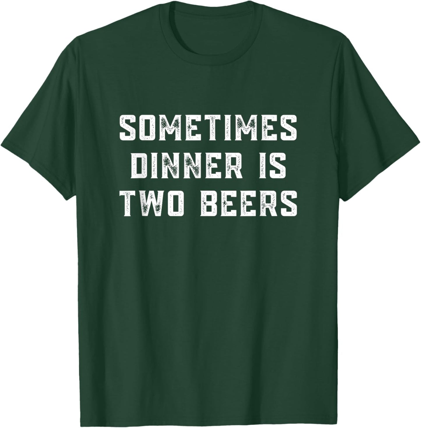 Sometimes dinner is two beers | Beer | Funny | Meme T-Shirt - T-Shirt | Forest