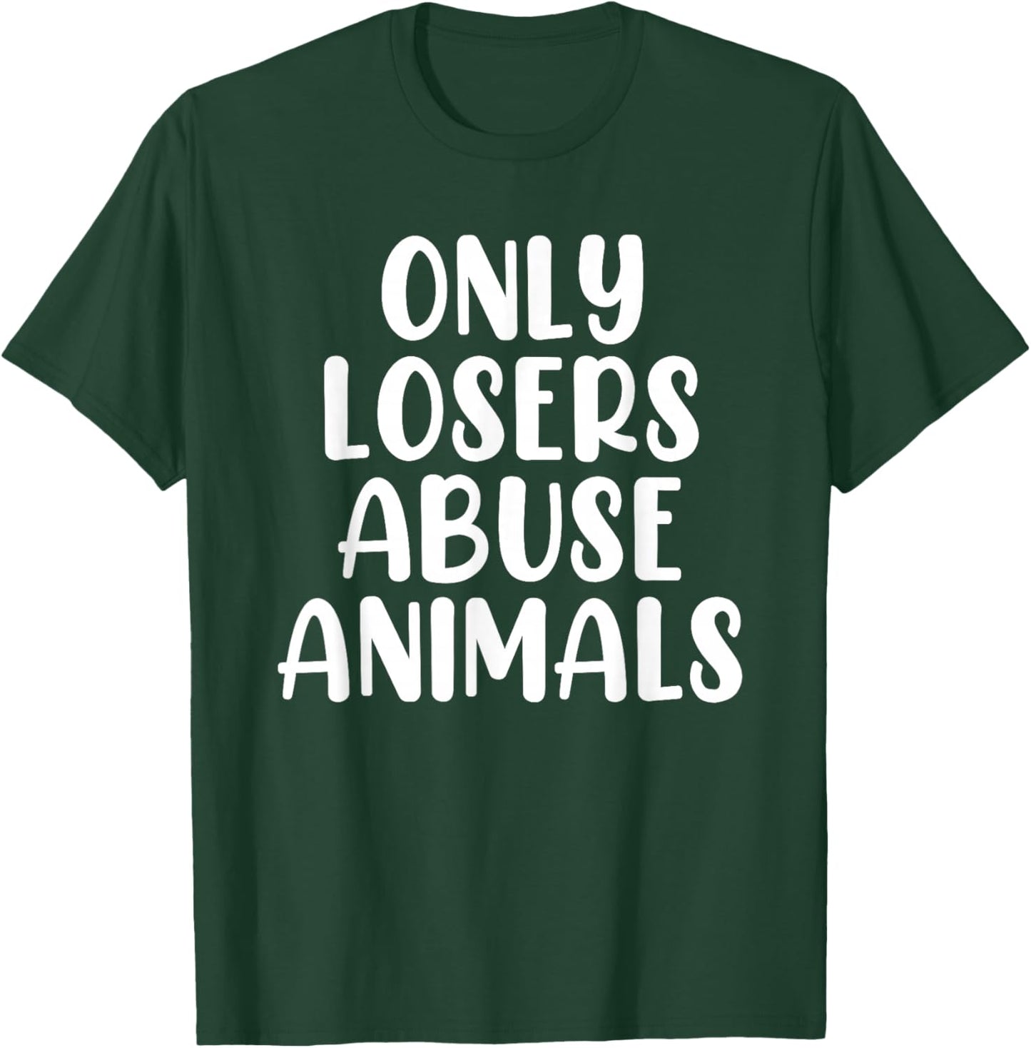 Only Losers Abuse Animals Wildlife Rehabilitation Pet Foster T-Shirt - T-Shirt | Forest