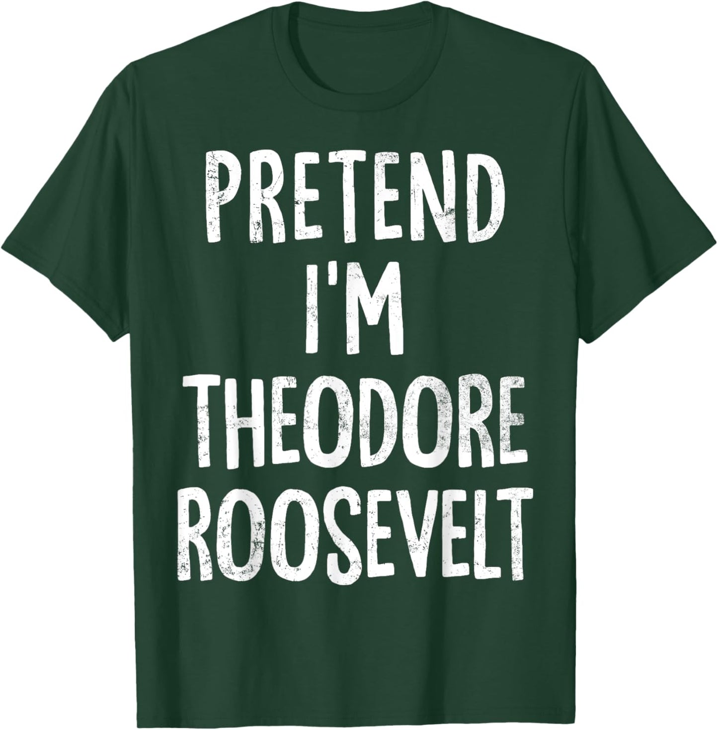 Pretend I'm Theodore Roosevelt Lazy Easy Halloween Costume T-Shirt - T-Shirt | Forest