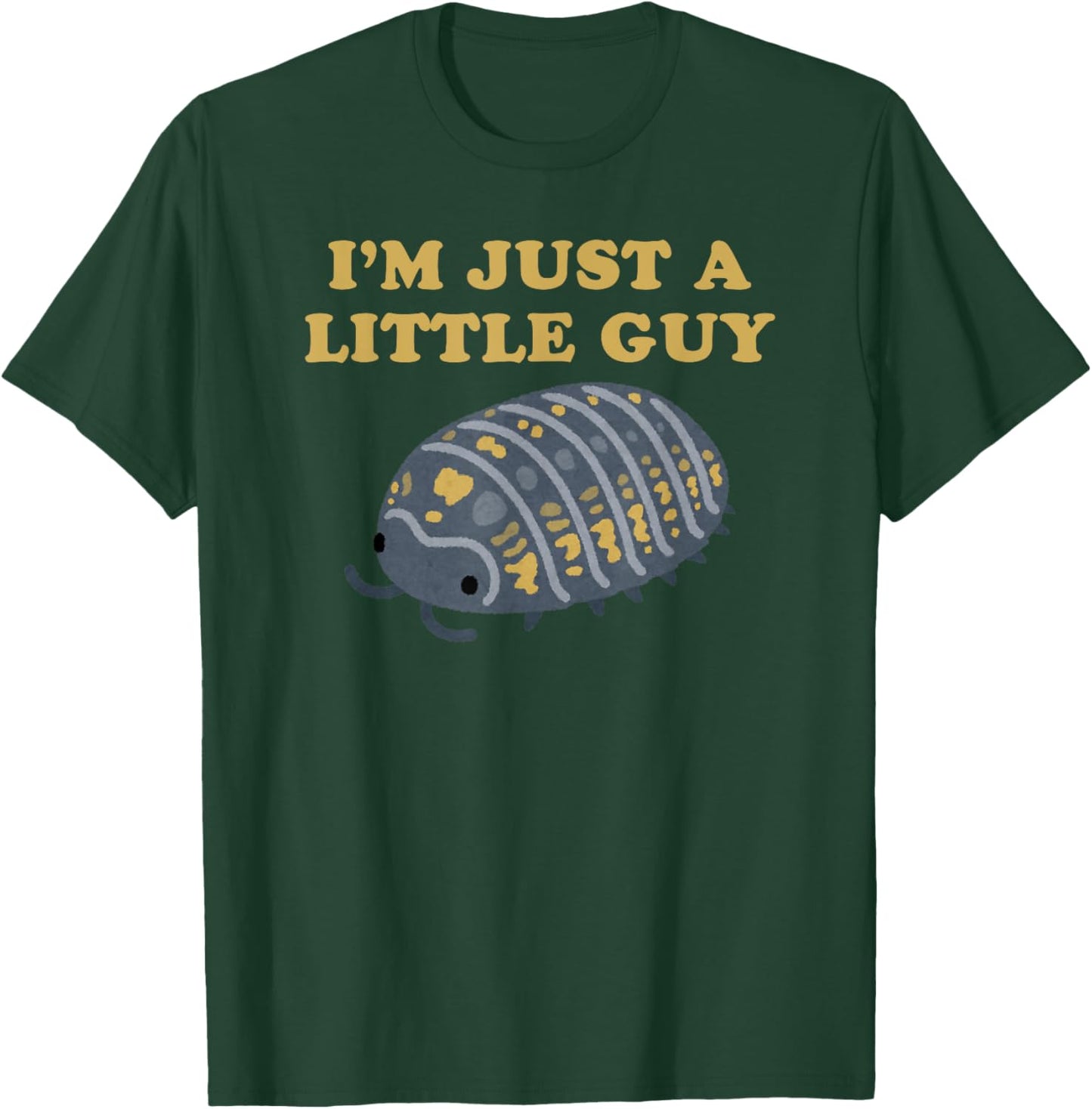 Roly-Poly - Isopod - Pill Bug - I'm Just A Little Guy T-Shirt - T-Shirt | Forest