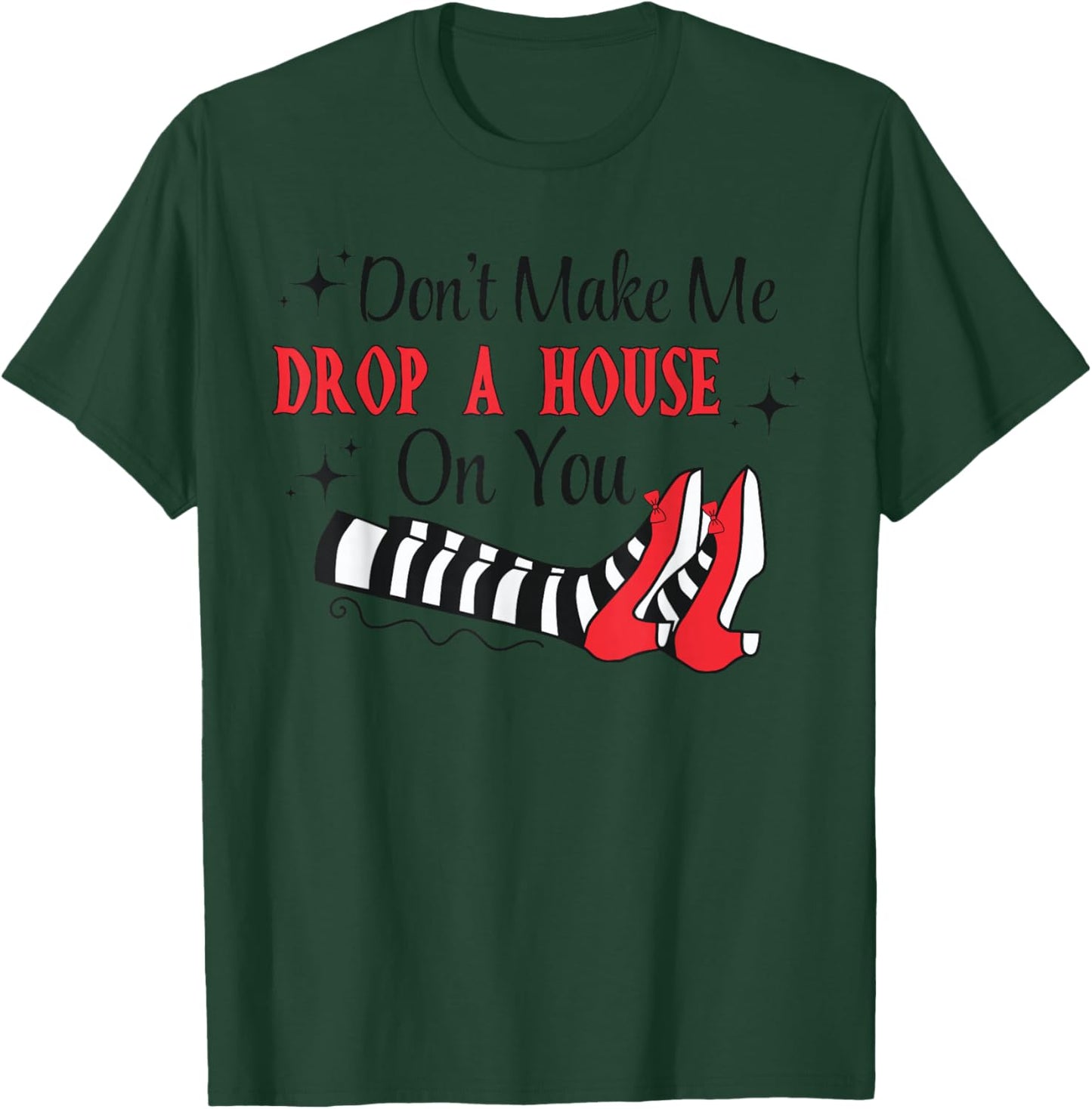 Don't Make Me Drop A House On You Halloween Witch Women Girl T-Shirt - T-Shirt | Forest